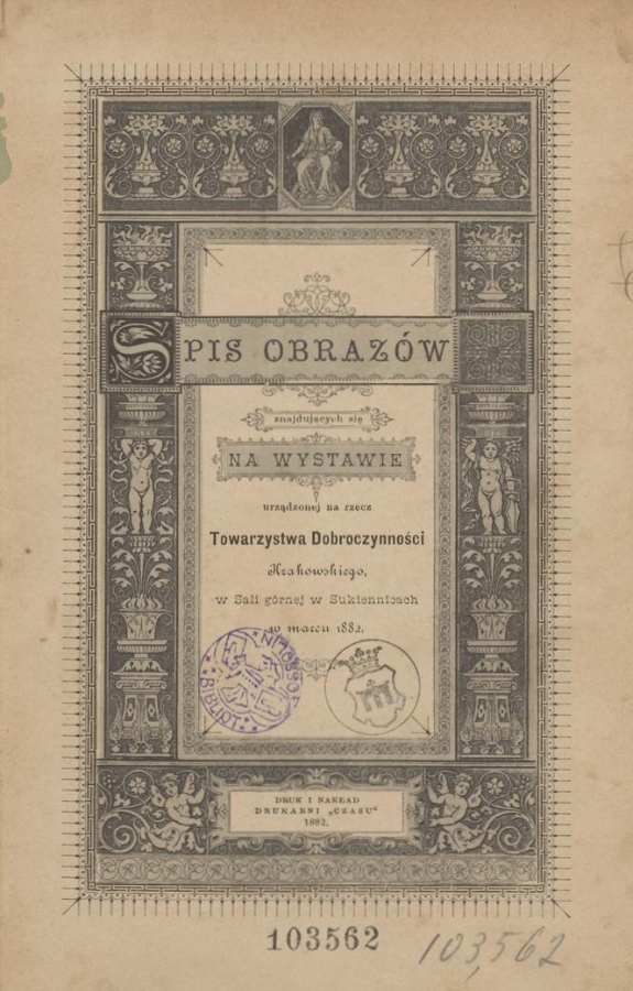 Spis obraz&oacute;w znajdujących się na wystawie urządzonej na rzecz Towarzystwa Dobroczynności Krakowskiego, w&nbsp;Sali g&oacute;rnej w&nbsp;Sukiennicach w&nbsp;marcu 1882